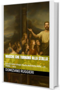 MUCCHE CHE TORNANO ALLA STALLA : Estratti dalla trilogia &lsquo;Quella Maledetta Mela&rsquo; . LA PRIMA - I atto (QUELLA MALEDETTA MELA in 3 Atti. La Prima, La Mela, Il Serpente.)