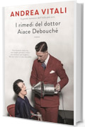I rimedi del dottor Aiace Debouch&eacute;