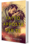 Fatto apposta per te (Amore e famiglia Vol. 2)