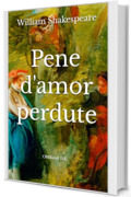 Pene d'amor perdute: (Edizione integrale)