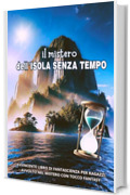 Il MISTERO dell&rsquo;ISOLA SENZA TEMPO: Avvincente libro di fantascienza per ragazzi, avvolto nel mistero, con tocco fantasy. Illustrazioni a colori. (Libri illustrati per ragazzi by Anny R. Vol. 4)