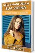 Nelle Mani Della Sua Vicina: Racconto Erotico Lesbico Age Gap (Trasgressioni e Desideri)
