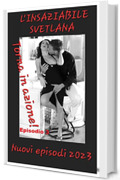 L'insaziabile Svetlana torna in azione - Episodio 3 - Nuovi episodi 2023