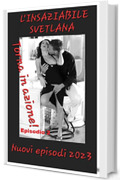 L'insaziabile Svetlana torna in azione - Episodio 2 - Nuovi episodi 2023