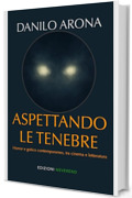 Aspettando le tenebre: Horror e gotico contemporaneo tra cinema e letteratura