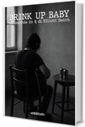 DRINK UP BABY: malinconia in 3/4 di Elliott Smith (tanti dischi che non me ne ricordo)