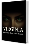 Viginia: Racconti di libert&agrave; - eros - filosofia