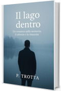 IL LAGO DENTRO: Un romanzo sulla memoria, il silenzio e la rinascita