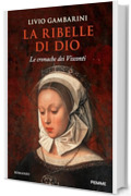 La ribelle di Dio: Le cronache dei Visconti