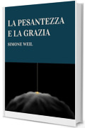 LA PESANTEZZA E LA GRAZIA