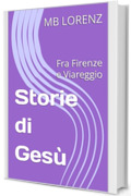 Storie di Ges&ugrave;: Fra Firenze e Viareggio