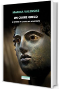 Un cuore greco: Un ritorno ai classici nel Novecento