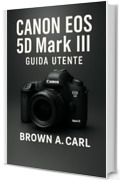 Canon EOS 5D Mark III Guida utente