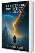 La Citt&agrave; che Dimentic&ograve; il Cielo