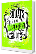 Squats and Tequila Shots