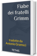 Fiabe dei fratelli Grimm: tradotte da Antonio Gramsci
