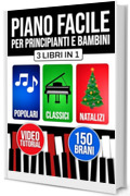 Piano facile per principianti e bambini: Impari da subito con 3 livelli progressivi. Include teoria, tecnica e lettura. Brani popolari, classici e natalizi.