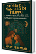 STORIA DEL VANGELO DI FILIPPO:: Le nozze mistiche del cielo e della terra. Un viaggio attraverso il labirinto del pensiero gnostico e gli echi dell'antica saggezza nei tempi moderni.