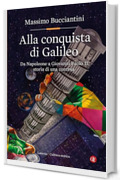 Alla conquista di Galileo: Da Napoleone a Giovanni Paolo II, storia di una contesa