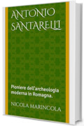 Antonio Santarelli: Pioniere dell'archeologia moderna in Romagna.
