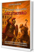 Il lungo tramonto dell'Impero: Dall'espansione al caos - guerre, crisi e caduta dell'Impero Romano