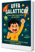 Uffa Galattico: Il libro delle imprecazioni per bambini (Come trasformare la rabbia in risate e parole magiche)