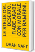 Le stelle del deserto. Fiabe arabe con morale per bambini.