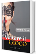 Voltare Il Gioco: I Vecchi Desideri Non Muoiono Mai &mdash; Aspettano Solo l'Occasione Perfetta Per Esplodere (Erotismo in Pillole)