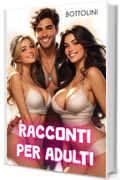 Racconti per adulti: Raccolta di racconti hard