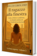 Il ragazzo alla finestra: Lena schiava e padrona: la doppia anima di una studentessa fuorisede (La baia segreta Vol. 3)