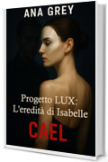 Progetto LUX: L'eredit&agrave; di Isabelle &ndash; Cael (Gli eredi peccatori Vol. 4)