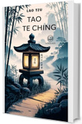 Lao Tzu &ndash; Tao te ching: Nuova Traduzione Italiana, Edizione Integrale del libro classico del taoismo (Novelaris)