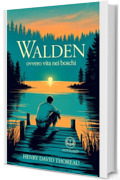 Thoreau - Walden ovvero Vita nei boschi: Nuova Traduzione Italiana, Edizione Integrale del libro classico sulla natura e sulla vita interiore (Novelaris)