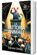 George Orwell - Fattoria degli animali: Nuova Traduzione Italiana, Edizione Integrale del libro classico satirico della letteratura distopica (Novelaris)