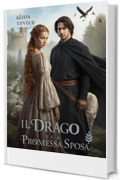 Il Drago e la Promessa Sposa: &hellip;il Nord e la Rosa: Il potere del corpo, la redenzione dell&rsquo;anima (Tra l&rsquo;Onore e la Redenzione Vol. 1)
