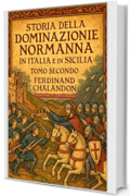 Storia della dominazione normanna in Italia e in Sicilia Tomo Secondo: Edizione in Italiano moderno di Histoire de la domination normande en Italie et en Sicile Tome Second