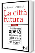 La citt&agrave; futura: Comprende "Odio gli indifferenti"