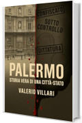 PALERMO. Storia vera di una citt&agrave;-Stato: La narrazione cancellata dalla retorica nazionale