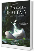 Fuga dalla realt&agrave; 3 &ndash; Fantasy e fragilit&agrave;: A cura di Sara Ortolani, Giulio Costa e Claus Tamburini