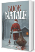 BUON NATALE: Dieci anni per pianificare. Tre giorni per morire&hellip; (Un thriller psicologico che congela il sangue e brucia l&rsquo;anima.)