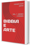 BIBBIA E ARTE: VOL. 1 -GENESI E ESODO