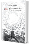 L'Arte dello spettatore: L&rsquo;essere umano nell&rsquo;incontro con l&rsquo;opera d&rsquo;arte