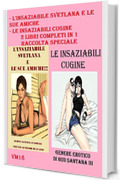 L'insaziabile Svetlana e le sue amiche - Le insaziabili cugine. 2 libri completi in 1 (Raccolta Speciale)