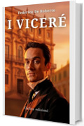I VICER&Eacute; (Annotato e Illustrato): L'implacabile saga familiare che ha ispirato Il Gattopardo.