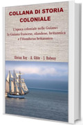 L&rsquo;epoca coloniale nelle Guiane: la Guiana olandese, francese, britannica e l&rsquo;Honduras britannico (COLLANA DI STORIA COLONIALE)