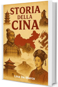 Storia della Cina - Corso completo: Dalle origini all'et&agrave; contemporanea (Capire la Storia: Corsi Essenziali per Tutti)