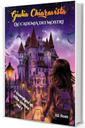 Giulia Chiaravista: L&rsquo;Accademia dei Mostri: I Guardiani di Villa Umbra: vol 1 - Un libro d&rsquo;avventura per ragazzi sull' Amicizia e il Coraggio. Libro per bambini dai 8 ai 13 anni