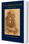 Il fu Mattia Pascal - Luigi Pirandello (edizione a cura di Egle Montale): con postfazione critica commentata