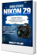 Guida utente Nikon Z9: Il compagno ideale per configurare, utilizzare e padroneggiare la tua fotocamera per principianti e anziani