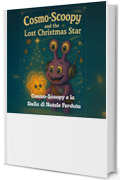 Cosmo-Scoopy e la Stella di Natale Perduta: Una dolce storia di amicizia, speranza e della luce che brilla dentro di noi. (cosmo-scoopy (edizione italiana) Vol. 1)